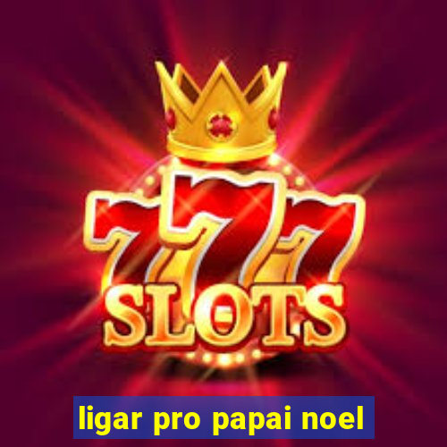 ligar pro papai noel